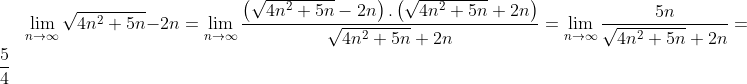 \lim_{n\rightarrow \infty }\sqrt{4n^{2}+5n}-2n=\lim_{n\rightarrow \infty }\frac{\left ( \sqrt{4n^{2}+5n}-2n \right ).\left ( \sqrt{4n^{2}+5n}+2n \right )}{\sqrt{4n^{2}+5n}+2n}=\lim_{n\rightarrow \infty }\frac{5n}{\sqrt{4n^{2}+5n}+2n}=\frac{5}{4}